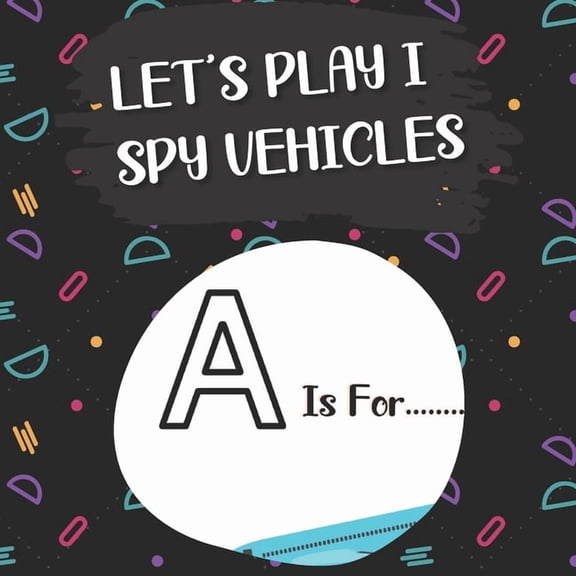 Let's Play I Spy Vehicles: I spy with my litle eye...! Fun activity book Guessing game of vehicles(truck, firetruck, pla, (Paperback)