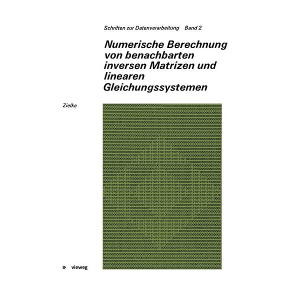 Schriften Zur Datenverarbeitung Numerische Berechnung Von Benachbarten Inversen Matrizen Und Linearen Gleichungssystemen, Book 2, (Paperback)