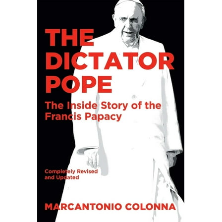 Pre-Owned The Dictator Pope: The Inside Story of the Francis Papacy (Hardcover) 1621578321 9781621578321