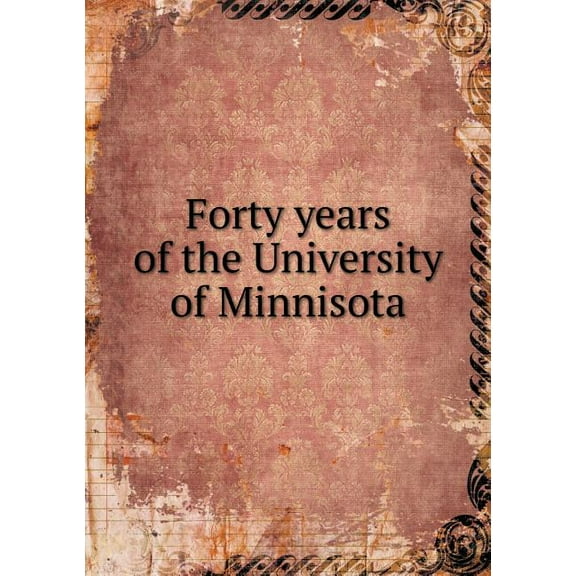 Forty years of the University of Minnisota (Paperback)