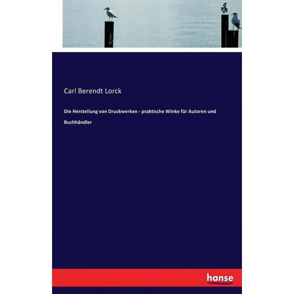 Die Herstellung von Druckwerken - praktische Winke fÃ¼r Autoren und BuchhÃ¤ndler, (Paperback)