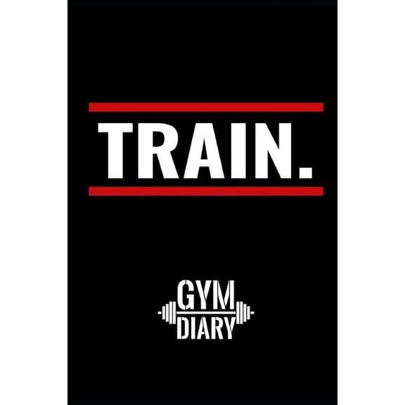 TRAIN Gym Diary: workout log to track your training at the gym (Paperback)
