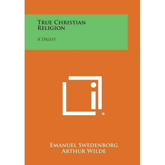 True Christian Religion : A Digest (Paperback)