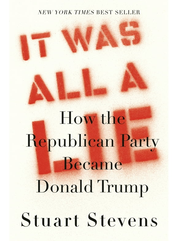 Pre-Owned It Was All a Lie: How the Republican Party Became Donald Trump (Hardcover) 0525658459 9780525658450