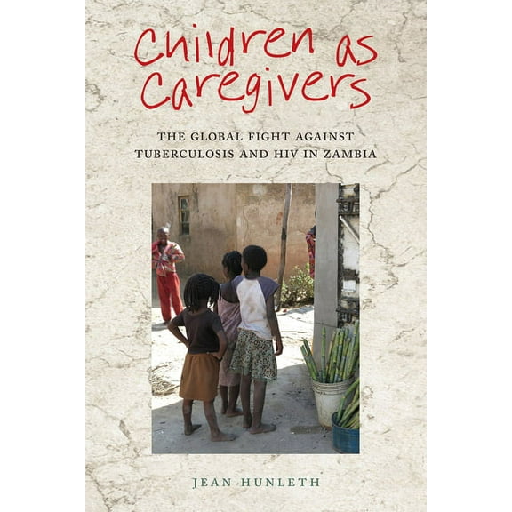 Rutgers Childhood Studies Children as Caregivers: The Global Fight Against Tuberculosis and HIV in Zambia, (Paperback)