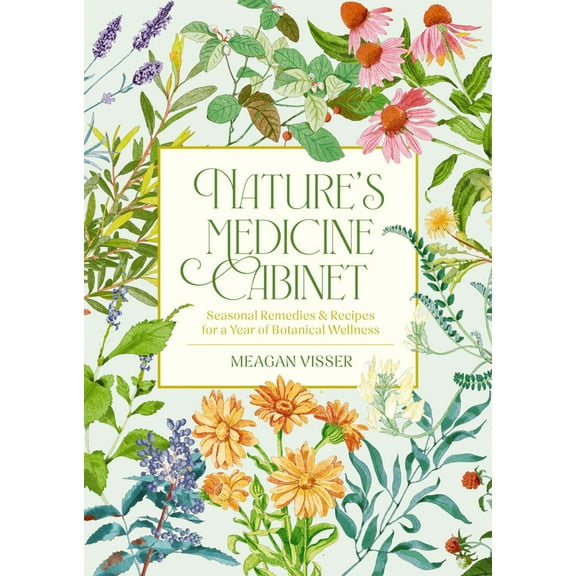 Nature's Medicine Cabinet: 50 All-Natural Herbal Remedies for a Healthier You (Hardcover)