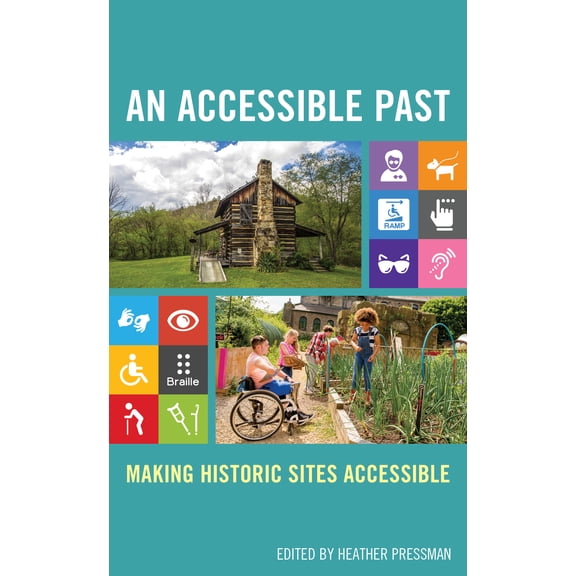 American Association for State and Local History: An Accessible Past : Making Historic Sites Accessible (Hardcover)