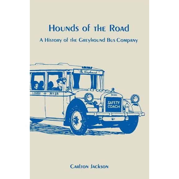 Hounds of the Road: History of the Greyhound Bus Company, (Paperback)