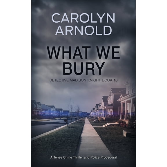Detective Madison Knight What We Bury: A Tense Crime Thriller and Police Procedural, Book 10, (Paperback)