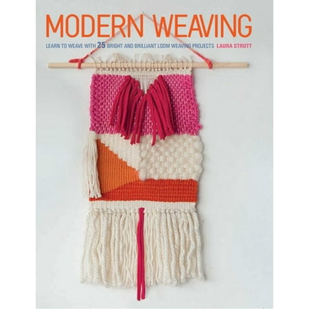 Modern Weaving: Learn to Weave with 25 Bright and Brilliant Loom Weaving Projects, Used [Paperback]