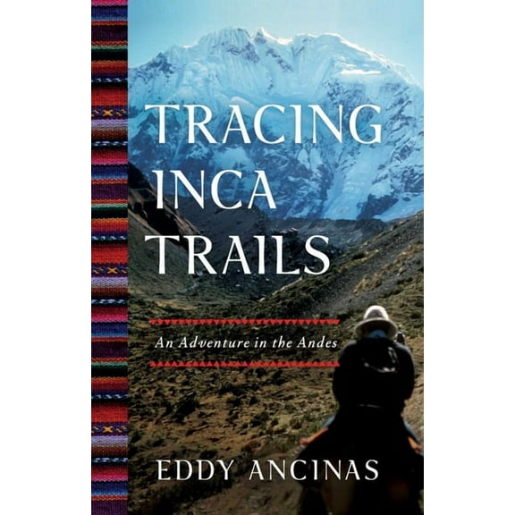 Tracing Inca Trails: An Adventure in the Andes, (Paperback)