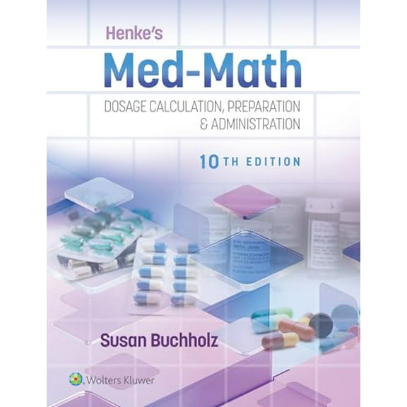 Pre-Owned Henke's Med-Math 10e: Dosage Calculation, Preparation & Administration [Paperback] BUCHHOLZ, SUSAN