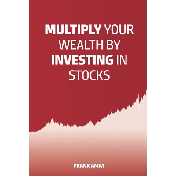 Multiply Your Wealth by Investing in Stocks: The ideal book for stock market beginners (Dummies), (Paperback)