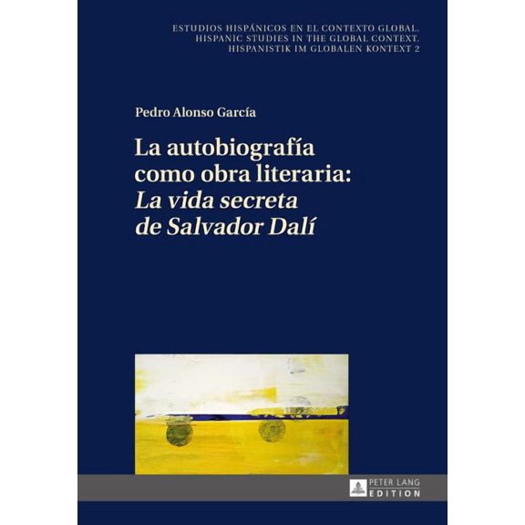 Estudios Hispánicos en el Contexto Globa La autobiografÃa como obra literaria: La vida secreta de Salvador DalÃ, Book 2, (Hardcover)