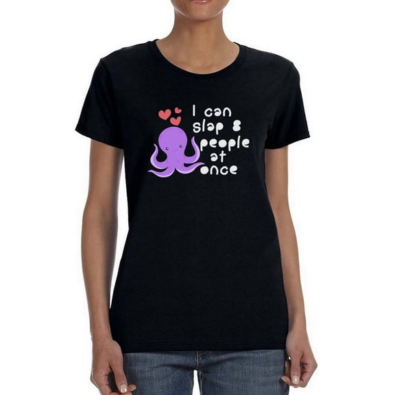 I Can Slap 8 People At Once Text With Octopus Draw Women Black T-Shirt, Female 3X-Large