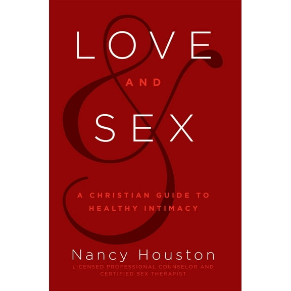 Love & Sex : A Christian Guide to Healthy Intimacy (Hardcover)