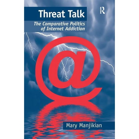 Threat Talk: The Comparative Politics of Internet Addiction (Paperback)