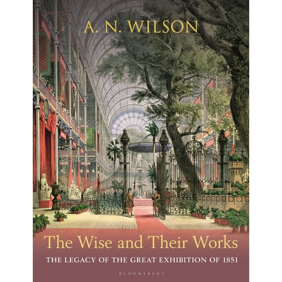 The Wise and Their Works: The Legacy of the Great Exhibition of 1851, (Hardcover)