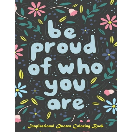 Color Press Be Proud of Who You Are Inspirational Quotes Coloring Book
