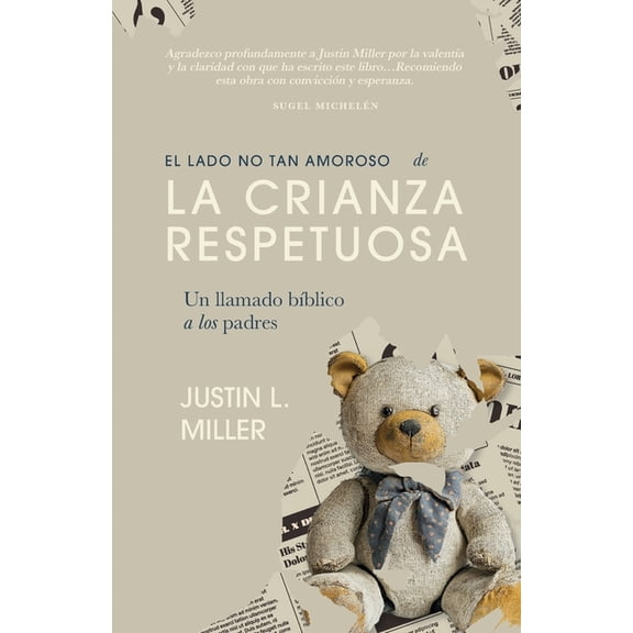 El lado no tan amoroso de la crianza respetuosa: Un llamado bíblico a los padres, (Paperback)