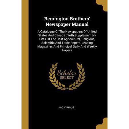 Remington Brothers' Newspaper Manual : A Catalogue of the Newspapers of United States and Canada: With Supplementary Lists of the Best Agricultural, Religious, Scientific and Trade Papers, Leading Magazines and Principal Daily and Weekly (Best Stock Trading Magazine)