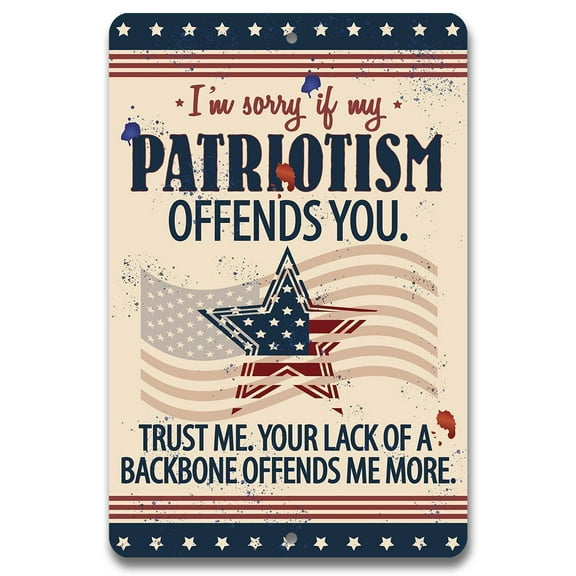 Metal Sign - Sorry If My Patriotism - Durable Metal Sign - Use Indoor/Outdoor - Makes a Great Gift for Patriotic Americans Under $25 (12" x 18")