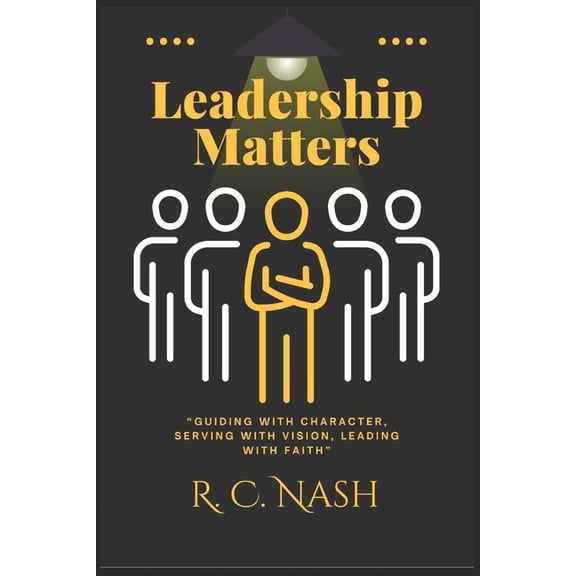 Things Matter Leadership Matters: "Guiding with Character, Serving with Vision, Leading with Faith", Book 11, (Paperback)