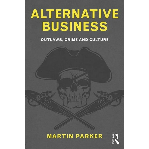 Alternative Business: Outlaws, Crime and Culture, (Paperback)