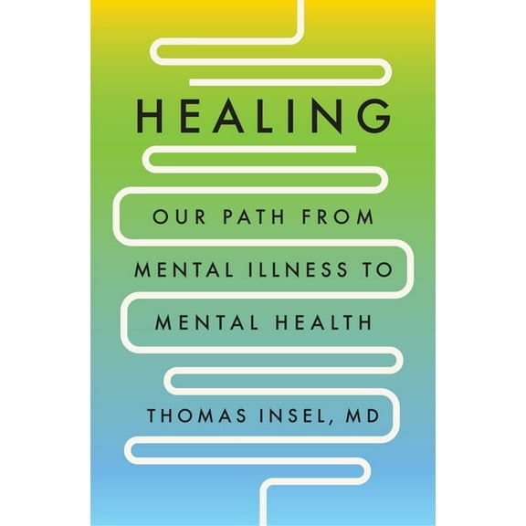 Healing: Our Path from Mental Illness to Mental Health, (Hardcover)