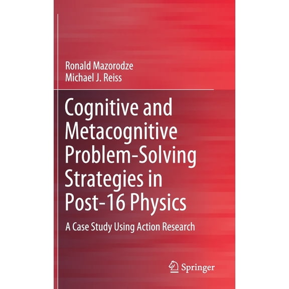 Cognitive and Metacognitive Problem-Solving Strategies in Post-16 Physics: A Case Study Using Action Research, (Hardcover)