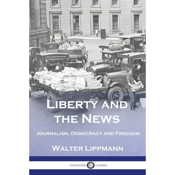 Liberty and the News: Journalism, Democracy and Freedom (Paperback)