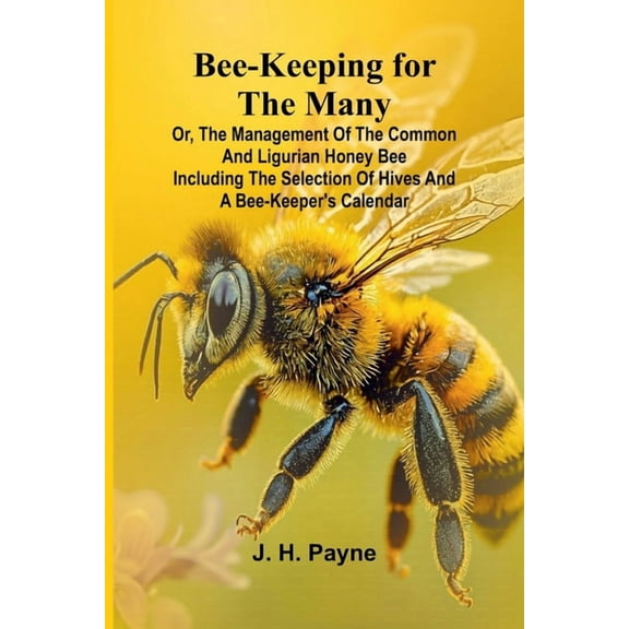 Bee-keeping for the Many; or, The management of the common and Ligurian honey bee Including the selection of hives and a, (Paperback)