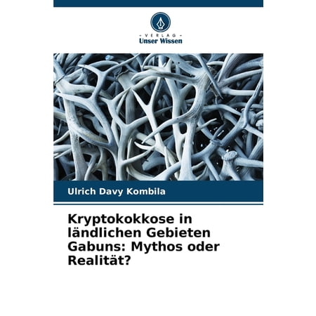 Kryptokokkose in lÃ¤ndlichen Gebieten Gabuns: Mythos oder RealitÃ¤t? (Paperback)