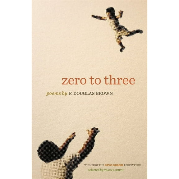 Cave Canem Poetry Prize Zero to Three: Poems, (Paperback)