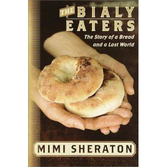 Pre-Owned The Bialy Eaters: The Story of a Bread and a Lost World (Hardcover) 0767905024 9780767905022