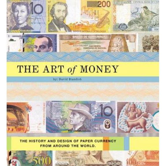 Pre-Owned The Art of Money: The History and Design of Paper Currency from Around the World (Paperback) 0811828050 9780811828055