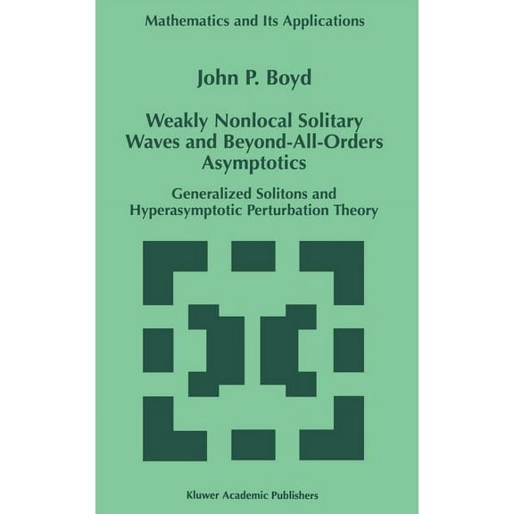 Mathematics and Its Applications Weakly Nonlocal Solitary Waves and Beyond-All-Orders Asymptotics: Generalized Solitons and Hyperasymptotic Perturbation , Book 442, (Hardcover)