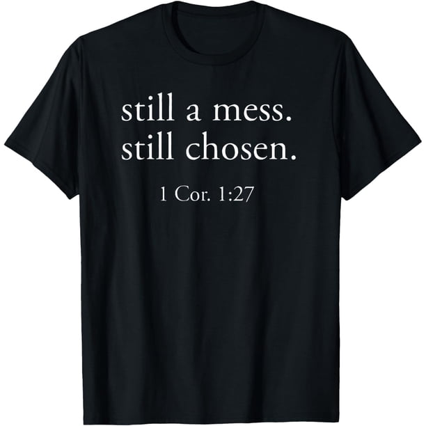 Still A Mess Still Chosen - Camiseta cristiana divertida