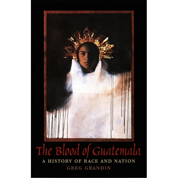 Latin America Otherwise The Blood of Guatemala: A History of Race and Nation, (Paperback)