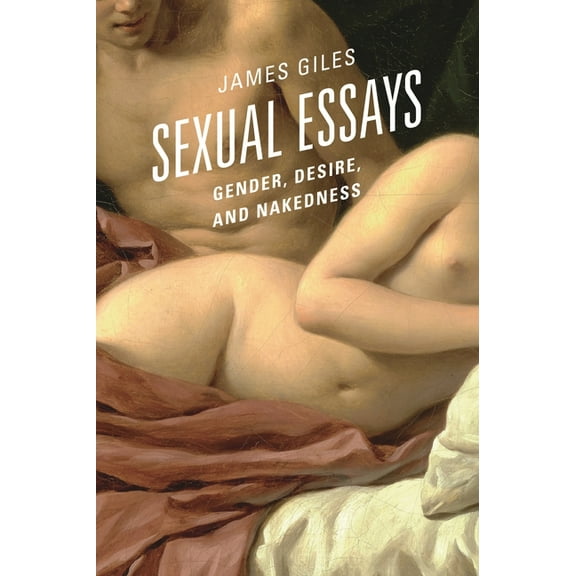 Sexual Essays: Gender, Desire, and Nakedness, (Paperback)