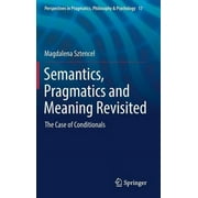 Perspectives in Pragmatics, Philosophy & Psychology: Semantics, Pragmatics and Meaning Revisited: The Case of Conditionals (Hardcover)