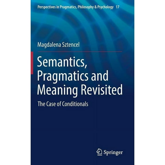 Perspectives in Pragmatics, Philosophy & Semantics, Pragmatics and Meaning Revisited: The Case of Conditionals, Book 17, (Hardcover)