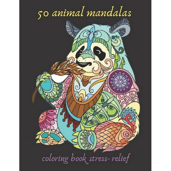 50 animal mandalas coloring book stress- relief : Coloring Book For Adults Stress Relieving Designs, Mandala coloring book for adults with Lions, Elephants, Owls, Horses, Dogs, Cats, gift, Meditation, Relaxation, creative art, crafts for childrens (Paperback)