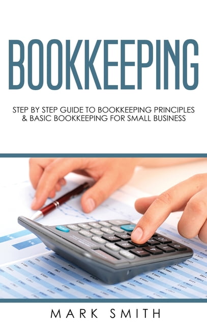 Small Business: Bookkeeping : Step by Step Guide to Bookkeeping ...