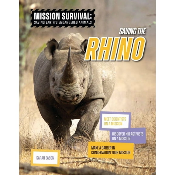 Mission Survival: Saving Earth's Endange Saving the Rhino: Meet Scientists on a Mission, Discover Kid Activists on a Mission, Make a Career in Conservation Your , (Paperback)