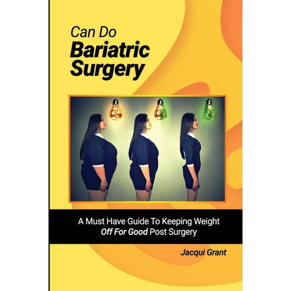 Can Do Bariatric Surgery!: A Must Have Guide to Keeping Weight OFF For GOOD Post Surgery (Paperback)