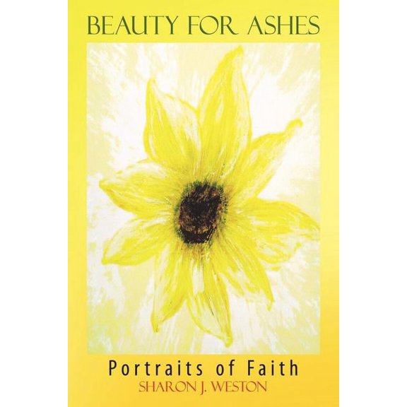 Beauty for Ashes : Portraits of Faith