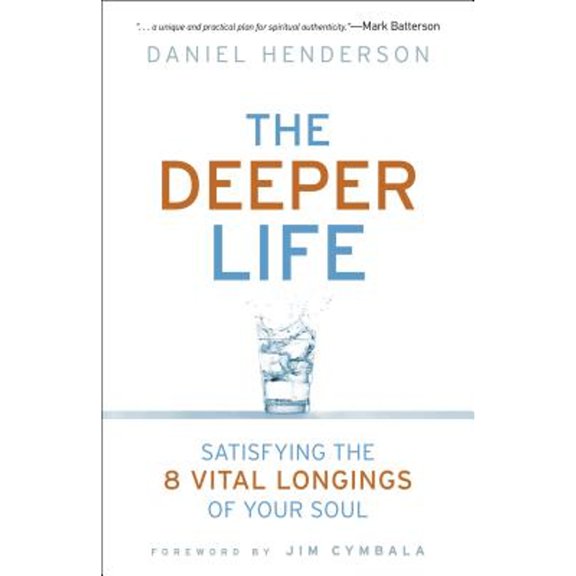 Pre-Owned The Deeper Life: Satisfying The 8 Vital Longings Of Your Soul by Daniel Henderson, Paperback, Religion, English