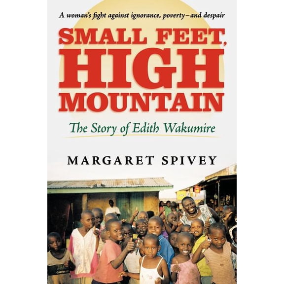 Small Feet, High Mountain: The Story of Edith Wakumire (Paperback)