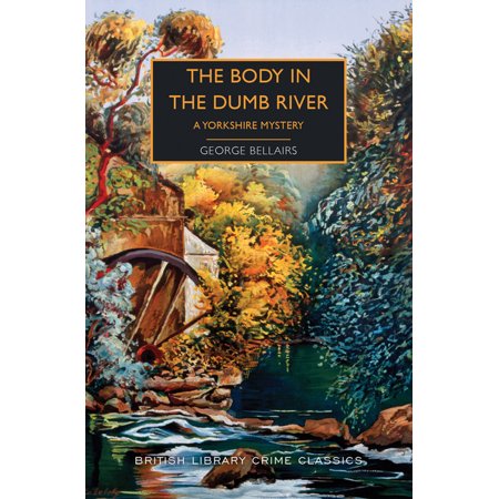 British Library Crime Classics The Body in the Dumb River: A Yorkshire Mystery, (Paperback)